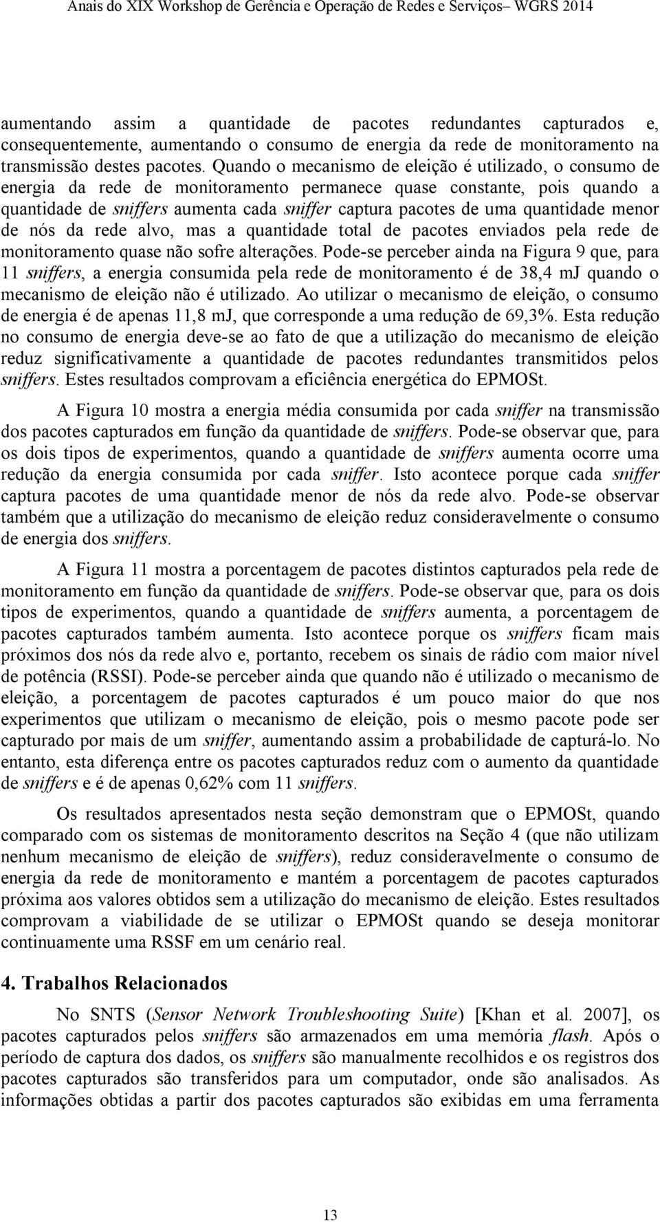 quantidade menor de nós da rede alvo, mas a quantidade total de pacotes enviados pela rede de monitoramento quase não sofre alterações.