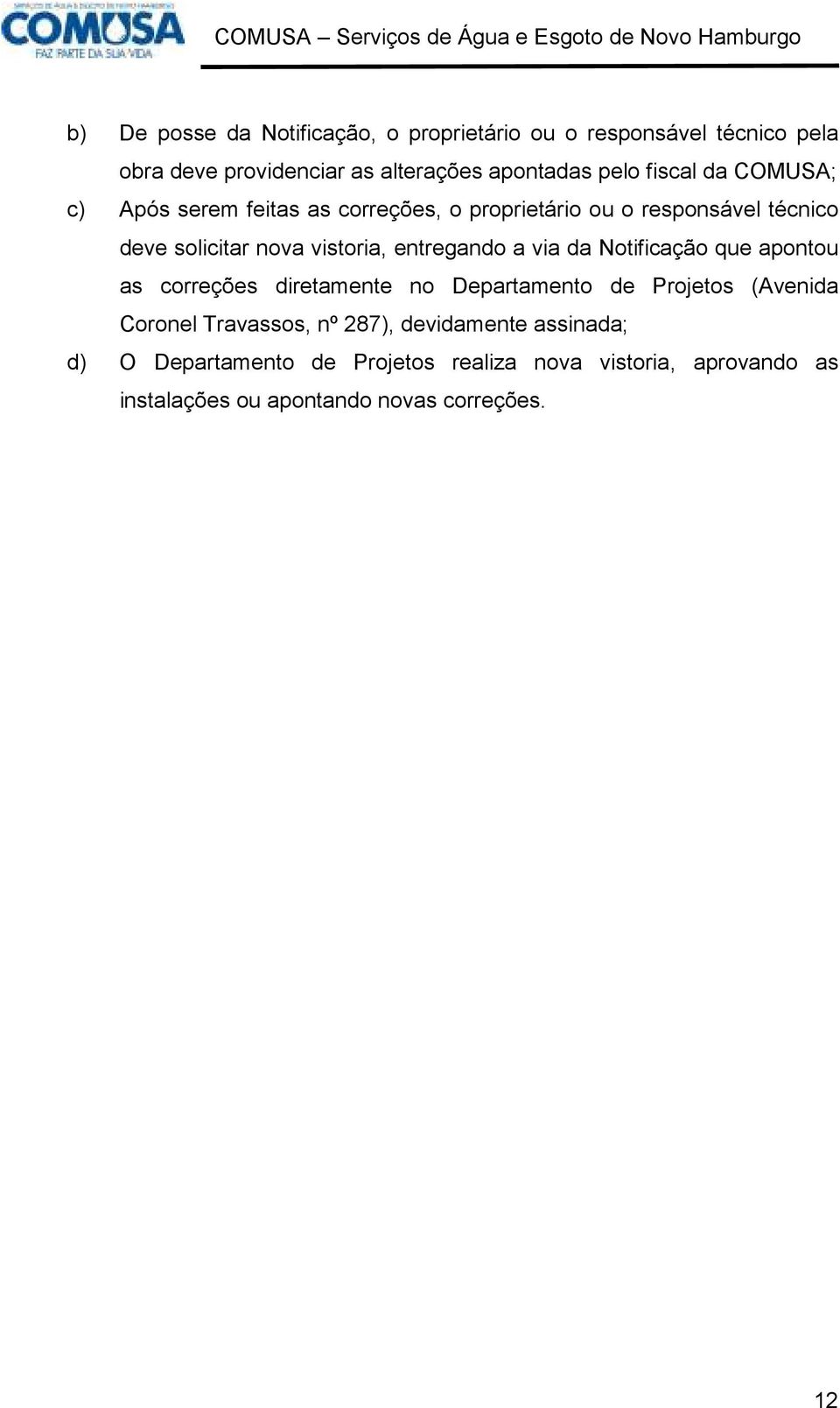 entregando a via da Notificação que apontou as correções diretamente no Departamento de Projetos (Avenida Coronel Travassos, nº