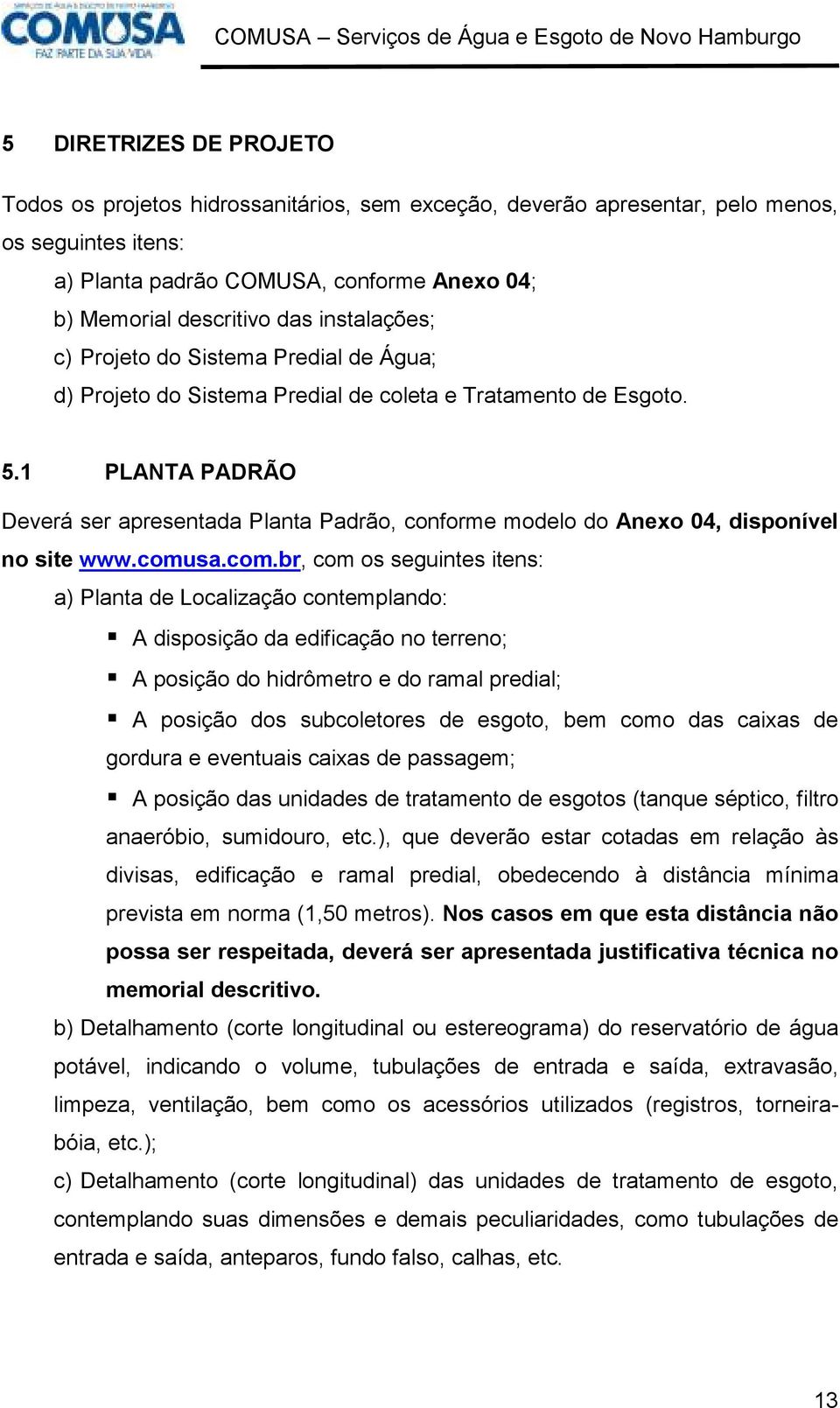 1 PLANTA PADRÃO Deverá ser apresentada Planta Padrão, conforme modelo do Anexo 04, disponível no site www.comu