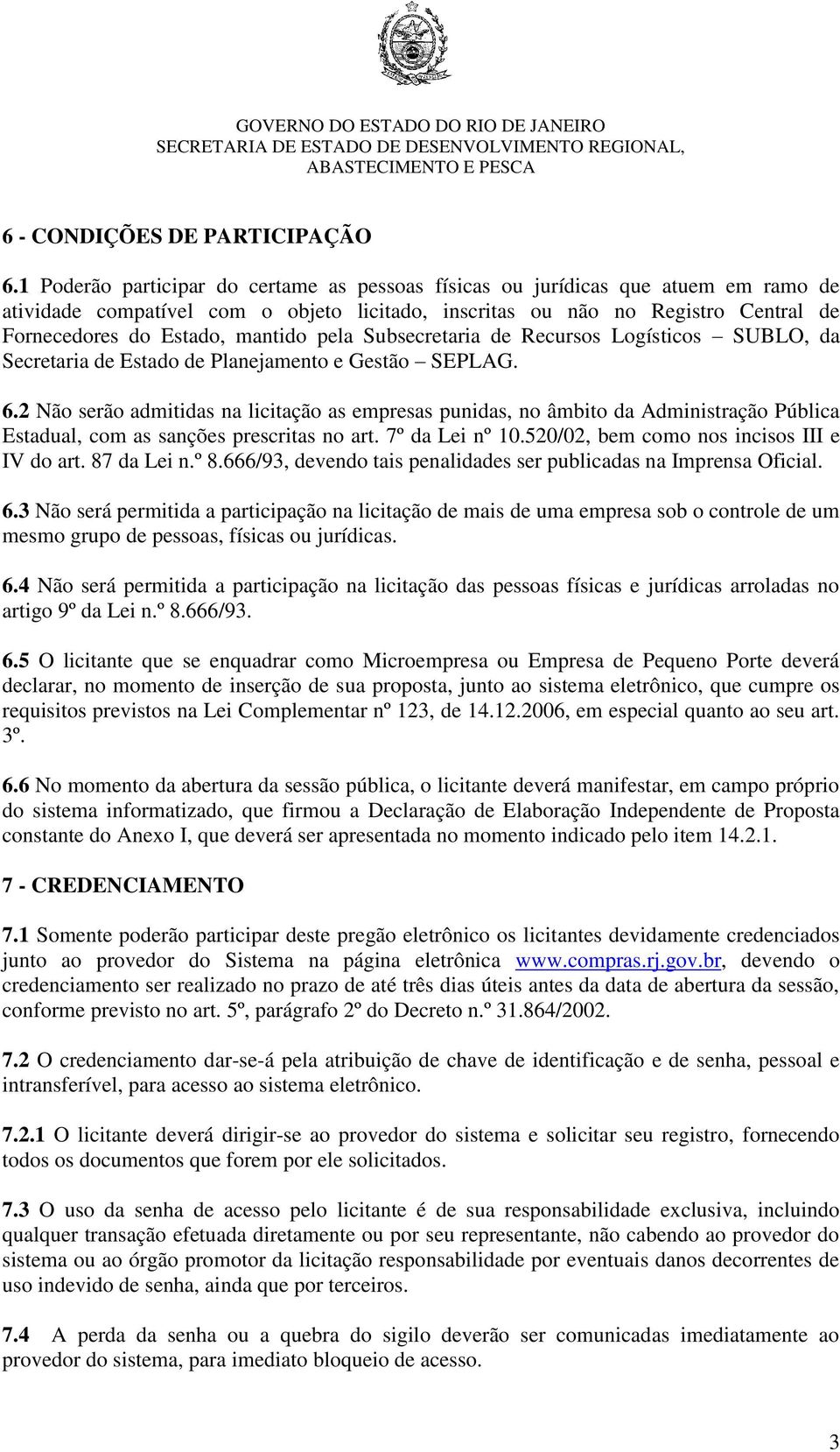 mantido pela Subsecretaria de Recursos Logísticos SUBLO, da Secretaria de Estado de Planejamento e Gestão SEPLAG. 6.