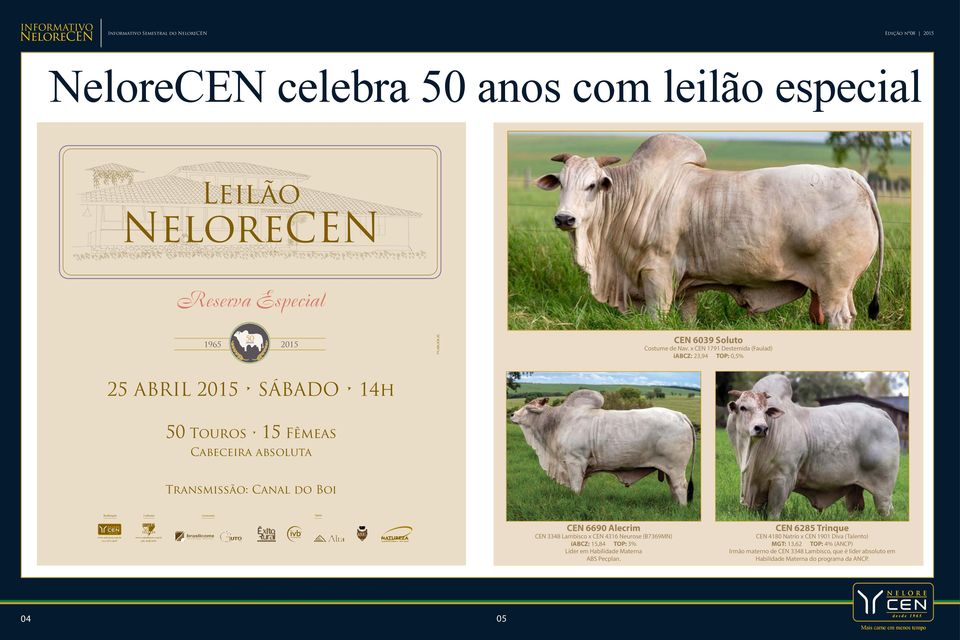 4047 www.centralleioes.com.br (18) 3608.0999 CEN 6690 Alecrim CEN 3348 Lambisco x CEN 4316 Neurose (B7369MN) iabcz: 15,84 TOP: 3% Líder em Habilidade Materna ABS Pecplan.