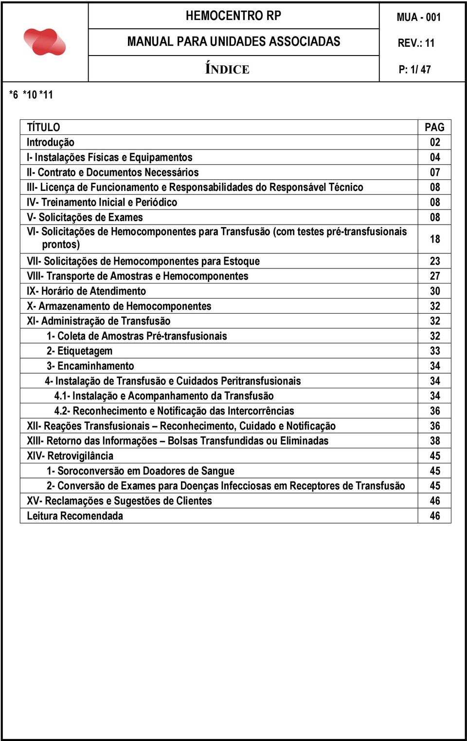 Técnico 08 IV- Treinamento Inicial e Periódico 08 V- Solicitações de Exames 08 VI- Solicitações de Hemocomponentes para Transfusão (com testes pré-transfusionais prontos) 18 VII- Solicitações de