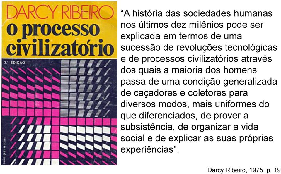 condição generalizada de caçadores e coletores para diversos modos, mais uniformes do que diferenciados, de