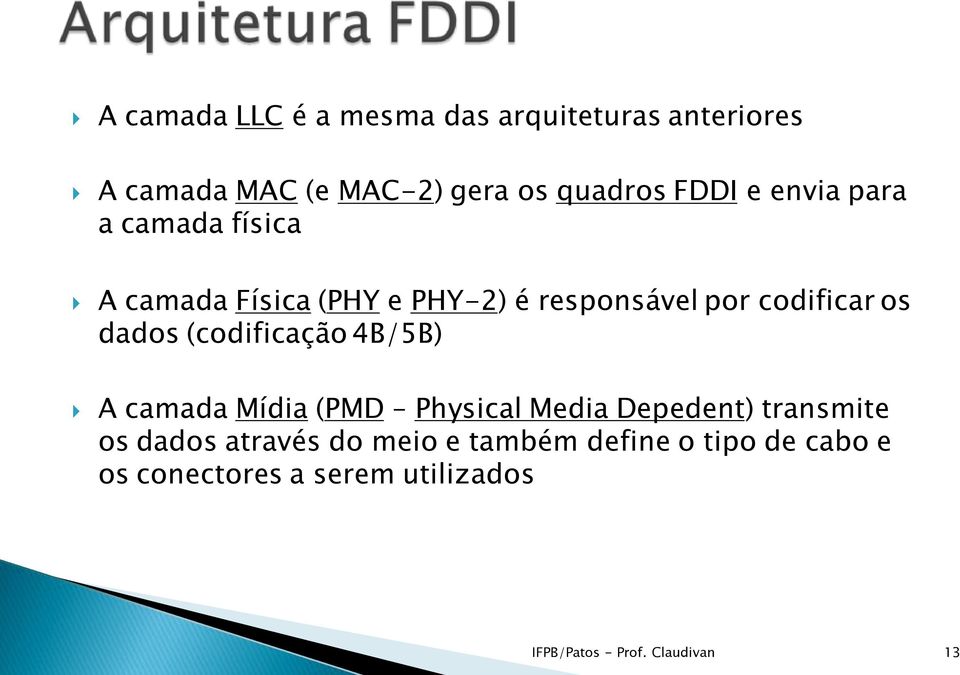 (codificação 4B/5B) A camada Mídia (PMD Physical Media Depedent) transmite os dados através do