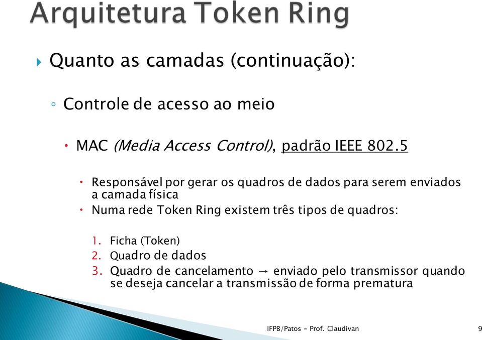 Ring existem três tipos de quadros: 1. Ficha (Token) 2. Quadro de dados 3.