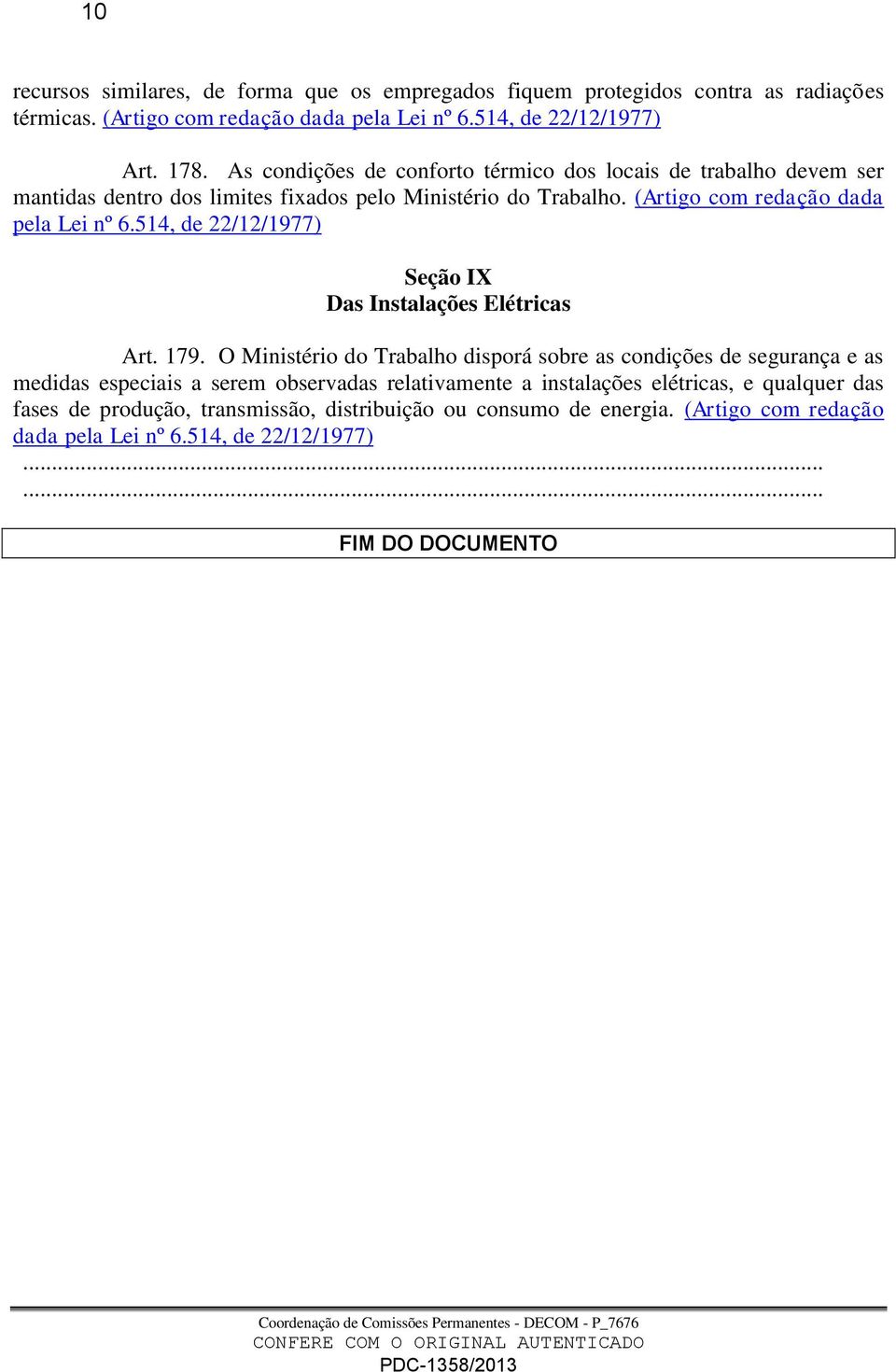 514, de 22/12/1977) Seção IX Das Instalações Elétricas Art. 179.