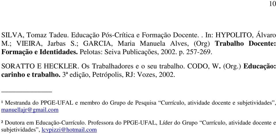 Os Trabalhadores e o seu trabalho. CODO, W. (Org.) Educação: carinho e trabalho. 3ª edição, Petrópolis, RJ: Vozes, 2002.