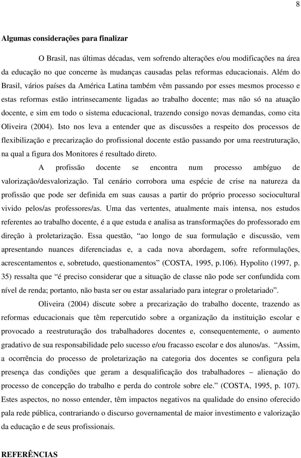 em todo o sistema educacional, trazendo consigo novas demandas, como cita Oliveira (2004).