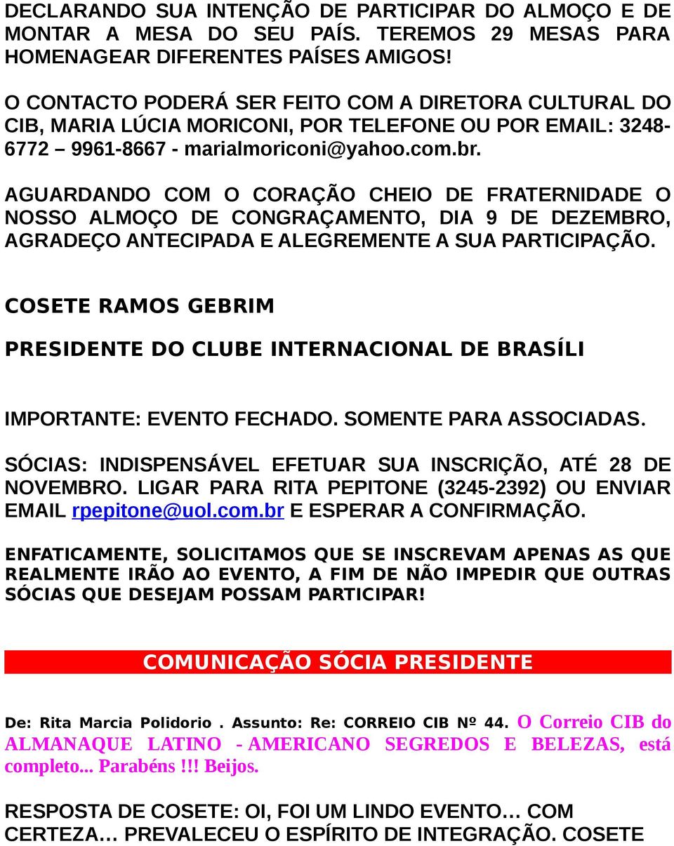 AGUARDANDO COM O CORAÇÃO CHEIO DE FRATERNIDADE O NOSSO ALMOÇO DE CONGRAÇAMENTO, DIA 9 DE DEZEMBRO, AGRADEÇO ANTECIPADA E ALEGREMENTE A SUA PARTICIPAÇÃO.