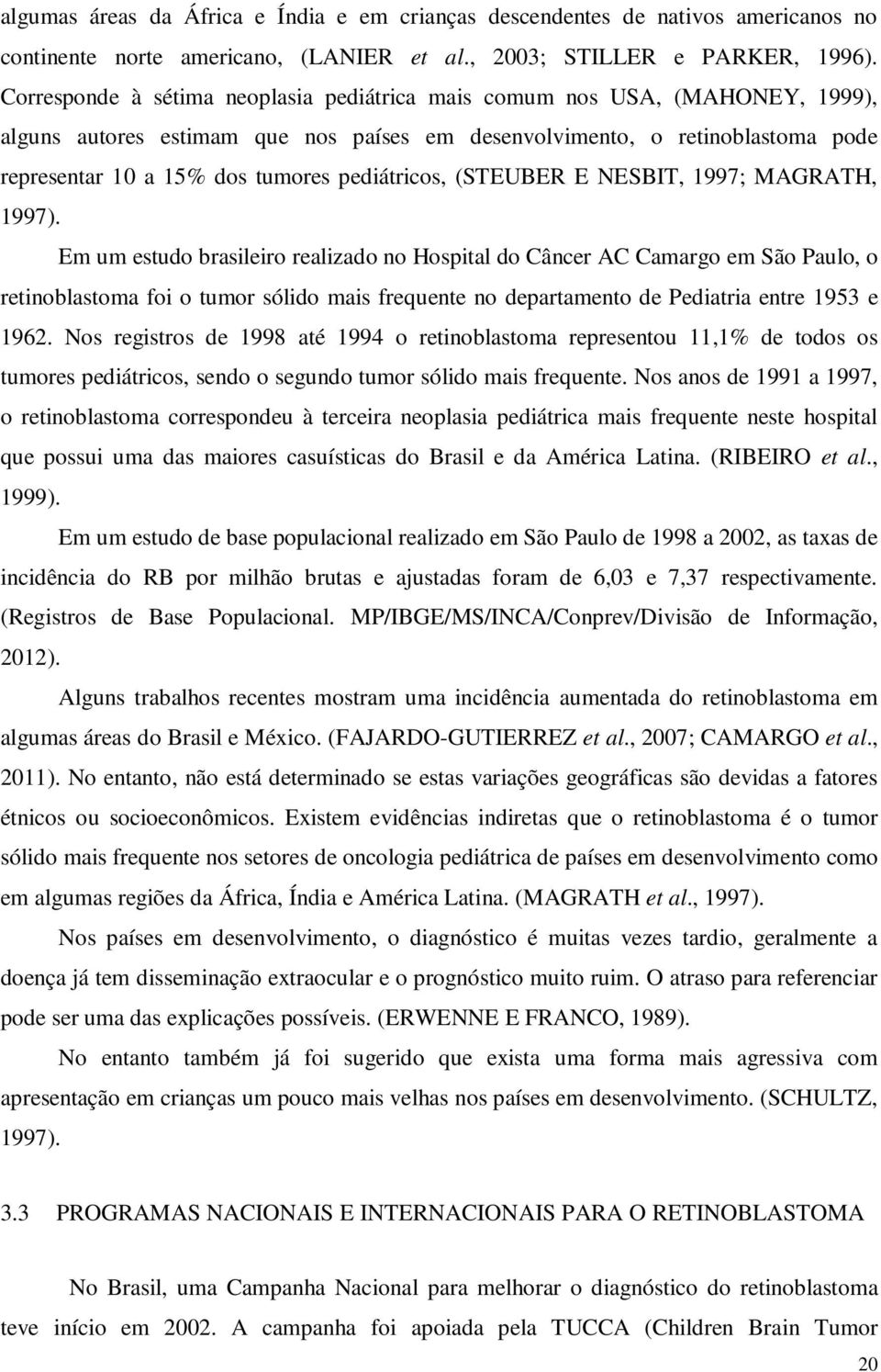 pediátricos, (STEUBER E NESBIT, 1997; MAGRATH, 1997).