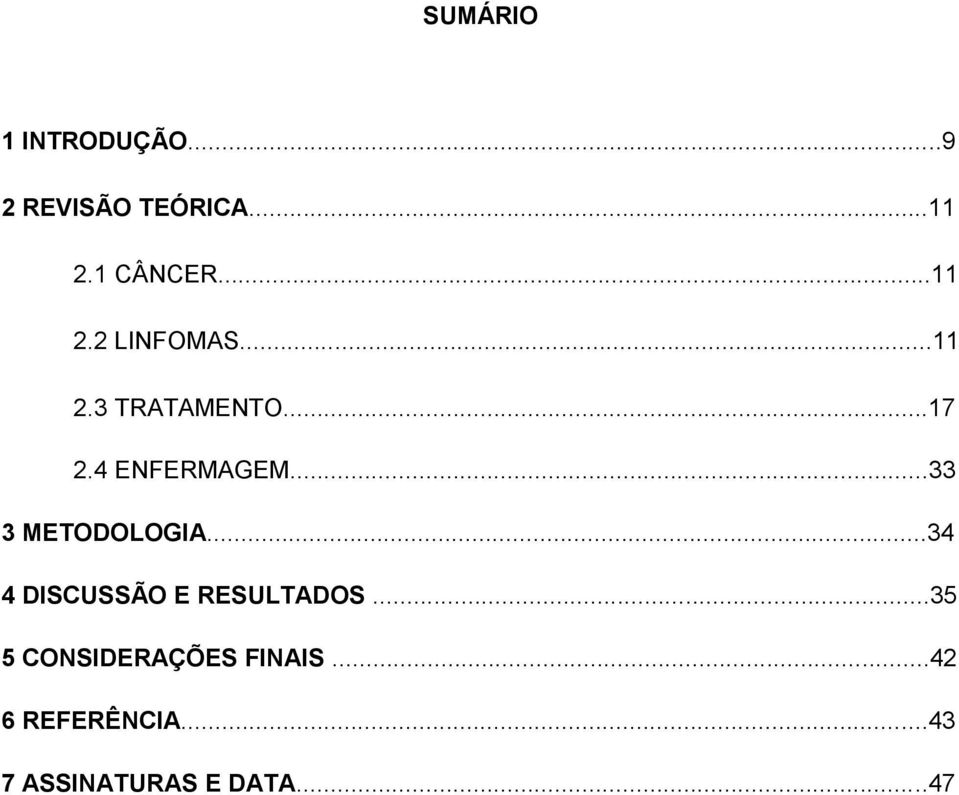 ..33 3 METODOLOGIA...34 4 DISCUSSÃO E RESULTADOS.