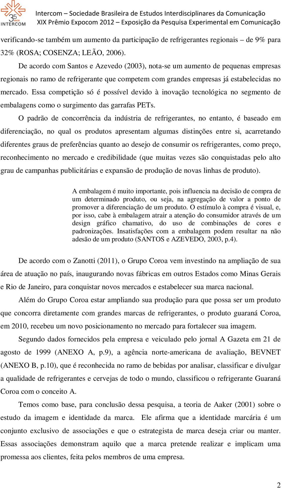 Essa competição só é possível devido à inovação tecnológica no segmento de embalagens como o surgimento das garrafas PETs.