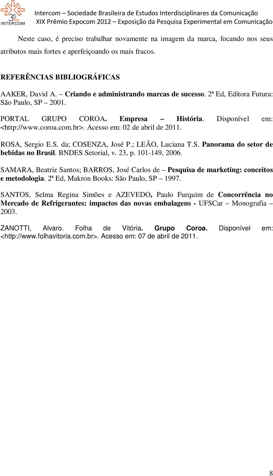 ROSA, Sergio E.S. da; COSENZA, José P.; LEÃO, Luciana T.S. Panorama do setor de bebidas no Brasil. BNDES Setorial, v. 23, p. 101-149, 2006.