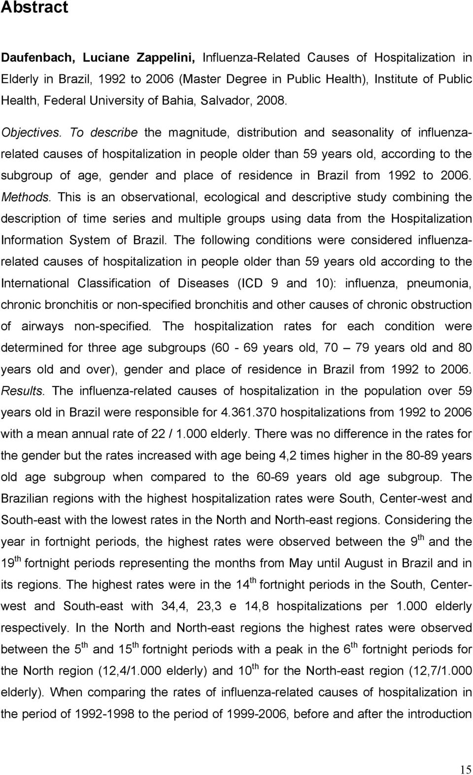 To describe the magnitude, distribution and seasonality of influenzarelated causes of hospitalization in people older than 59 years old, according to the subgroup of age, gender and place of