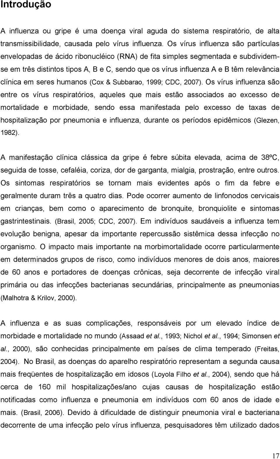 clínica em seres humanos (Cox & Subbarao, 1999; CDC, 2007).