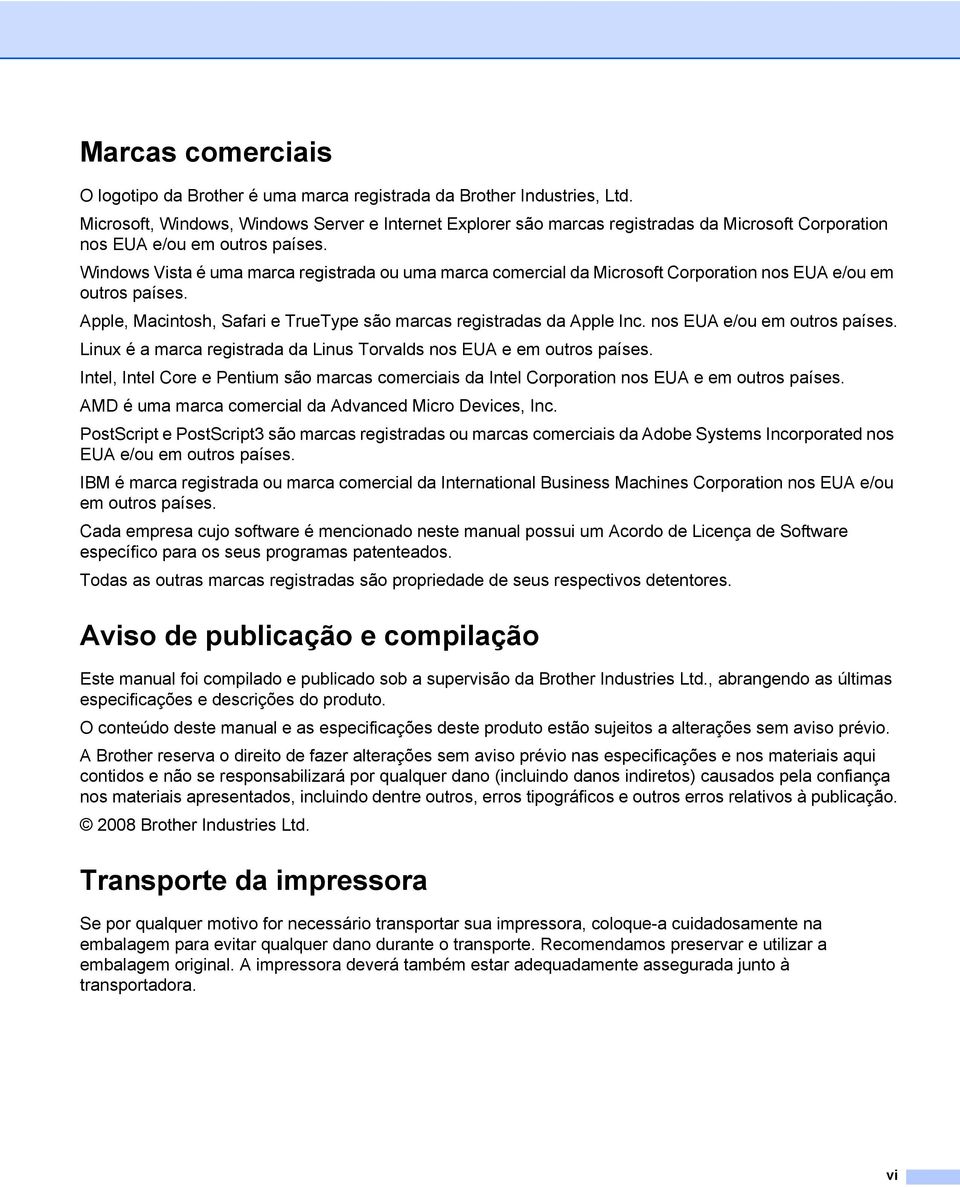 Windows Vista é uma marca registrada ou uma marca comercial da Microsoft Corporation nos EUA e/ou em outros países. Apple, Macintosh, Safari e TrueType são marcas registradas da Apple Inc.