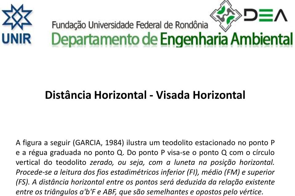 Do ponto P visa-se o ponto Q com o círculo vertical do teodolito zerado, ou seja, com a luneta na posição horizontal.