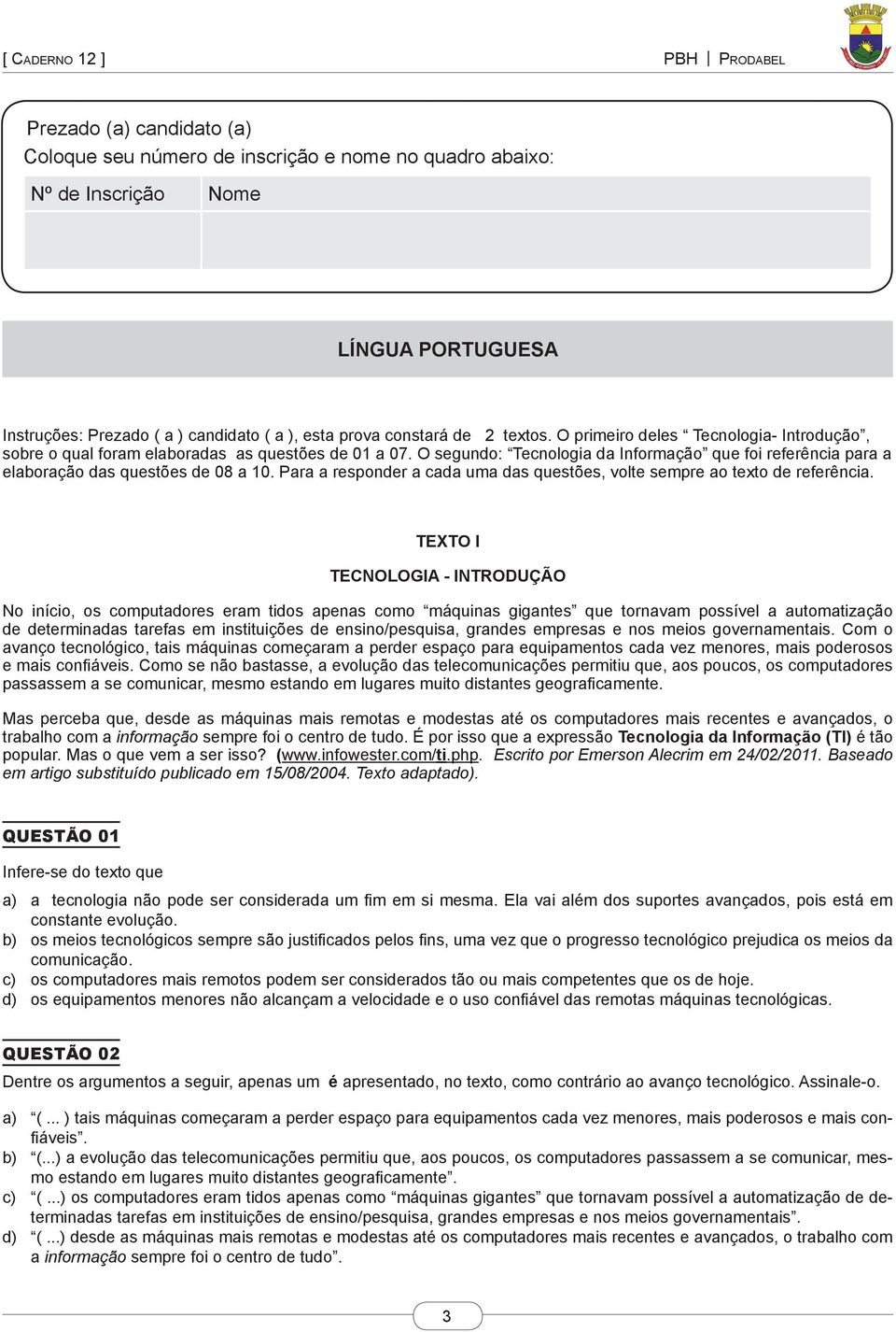 Para a responder a cada uma das questões, volte sempre ao texto de referência.