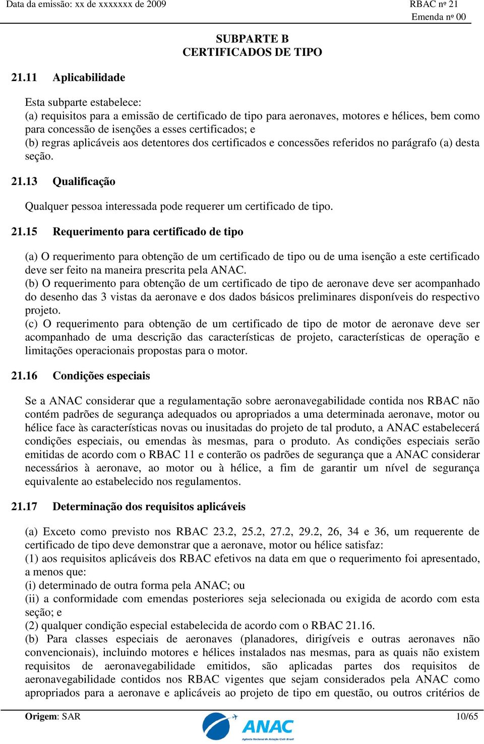 13 Qualificação Qualquer pessoa interessada pode requerer um certificado de tipo. 21.