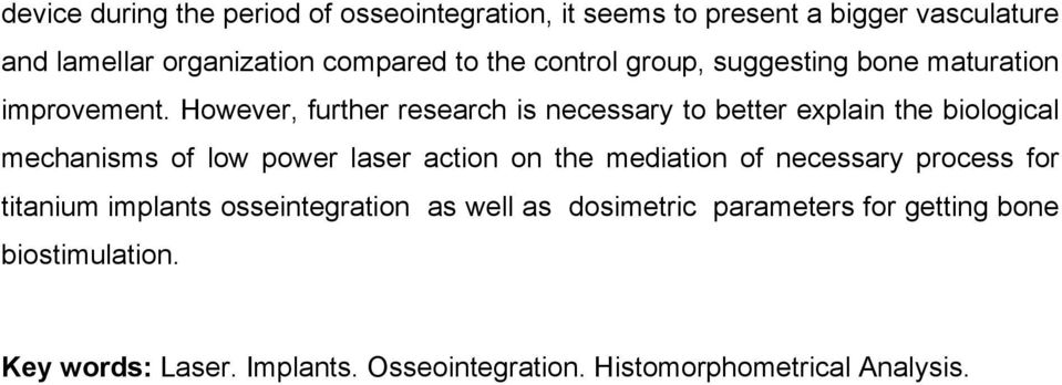 However, further research is necessary to better explain the biological mechanisms of low power laser action on the mediation of