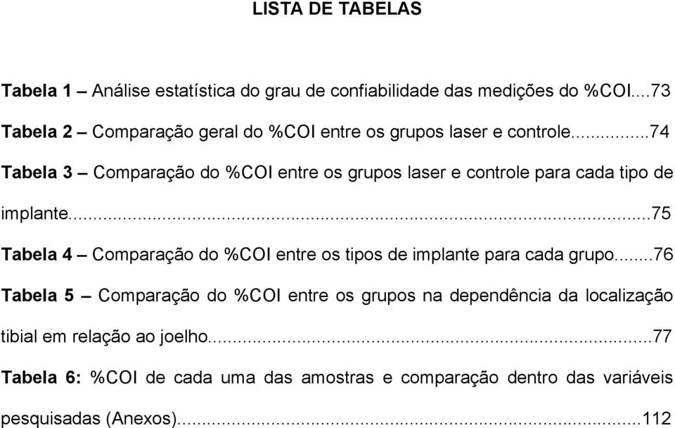 ..74 Tabela 3 Comparação do %COI entre os grupos laser e controle para cada tipo de implante.