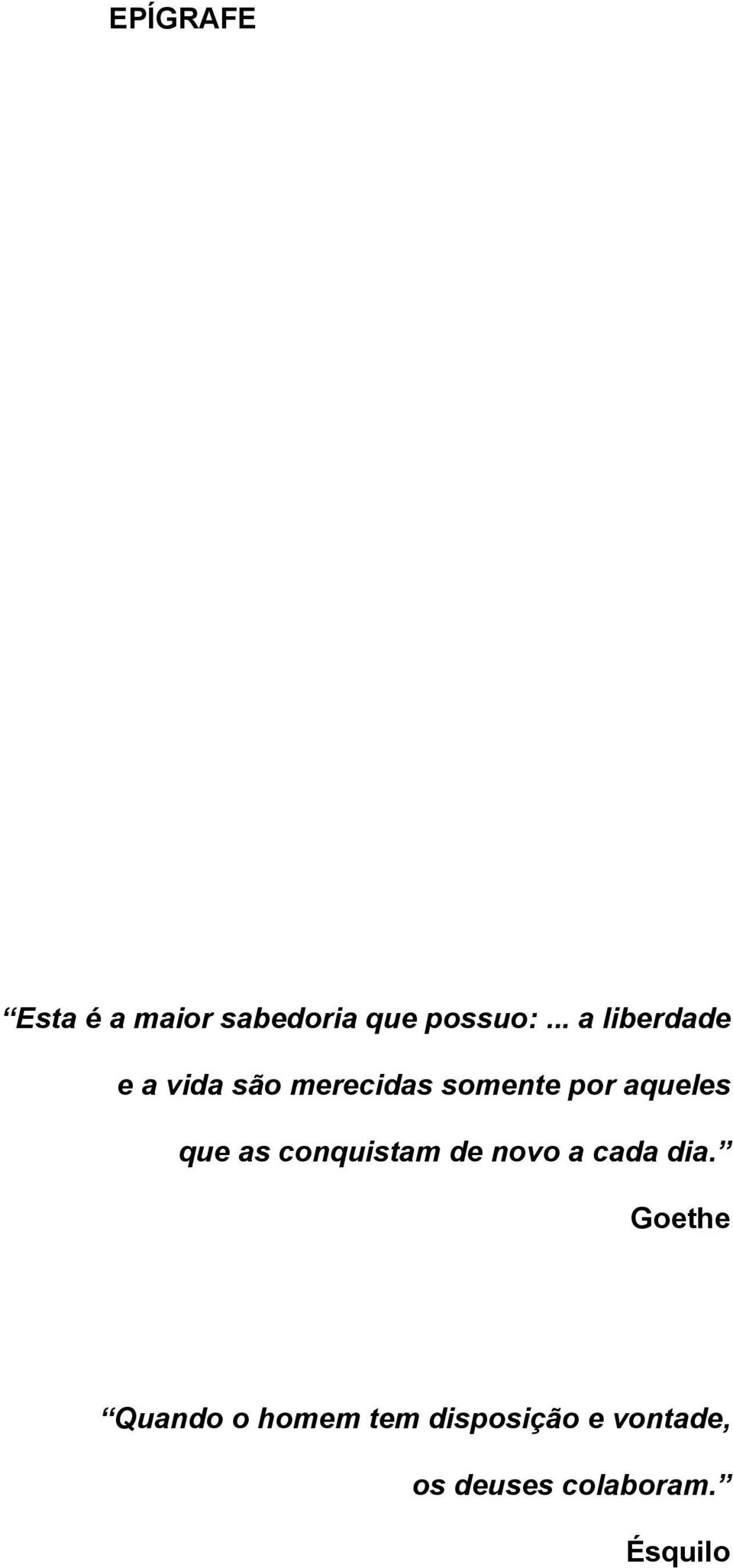 aqueles que as conquistam de novo a cada dia.