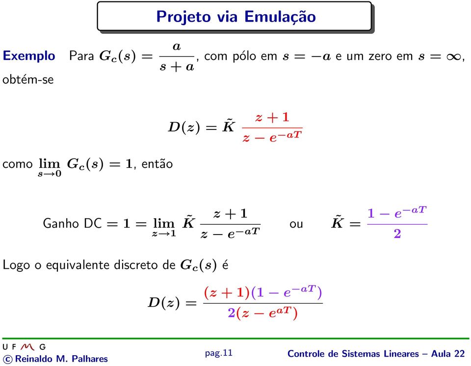 = 1 = lim K z + 1 ou K = 1 e at z 1 z e at 2 Logo o equivalente discreto de G c