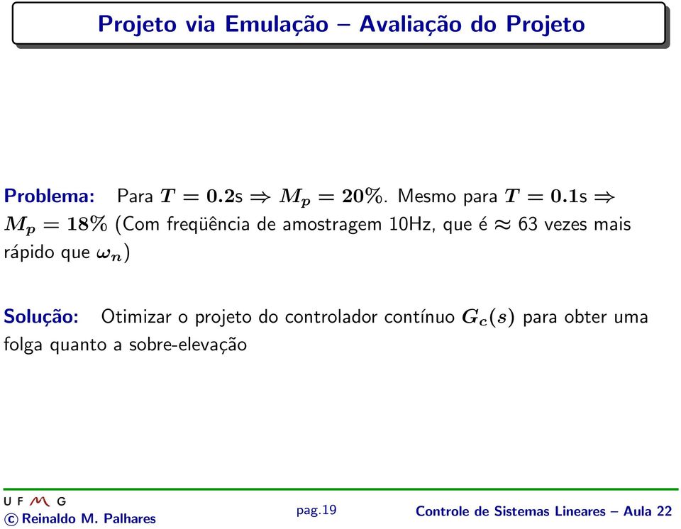 1s M p = 18% (Com freqüência de amostragem 10Hz, que é 63 vezes mais rápido que ω