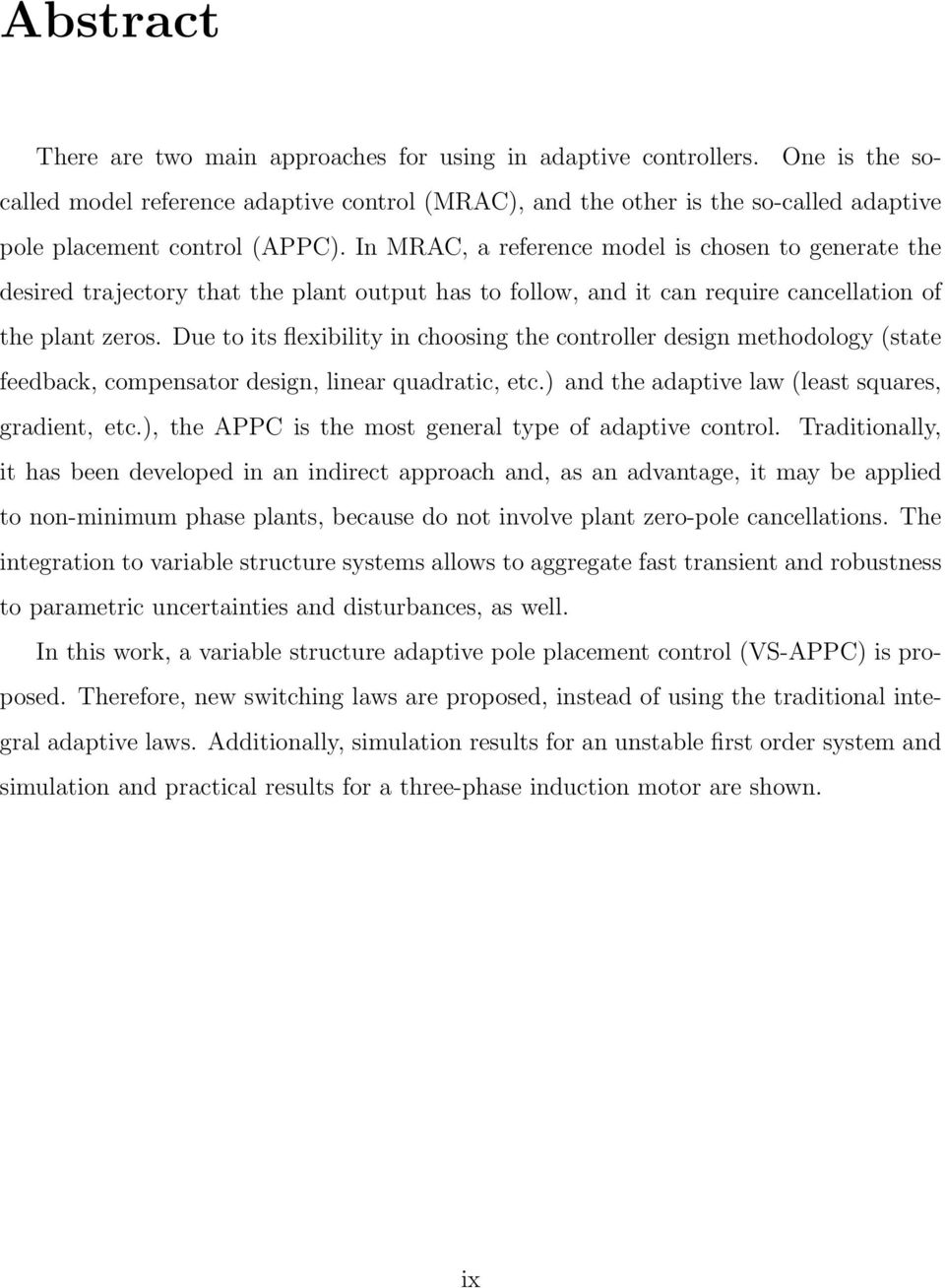 In MRAC, a reference model is chosen to generate the desired trajectory that the plant output has to follow, and it can require cancellation of the plant zeros.