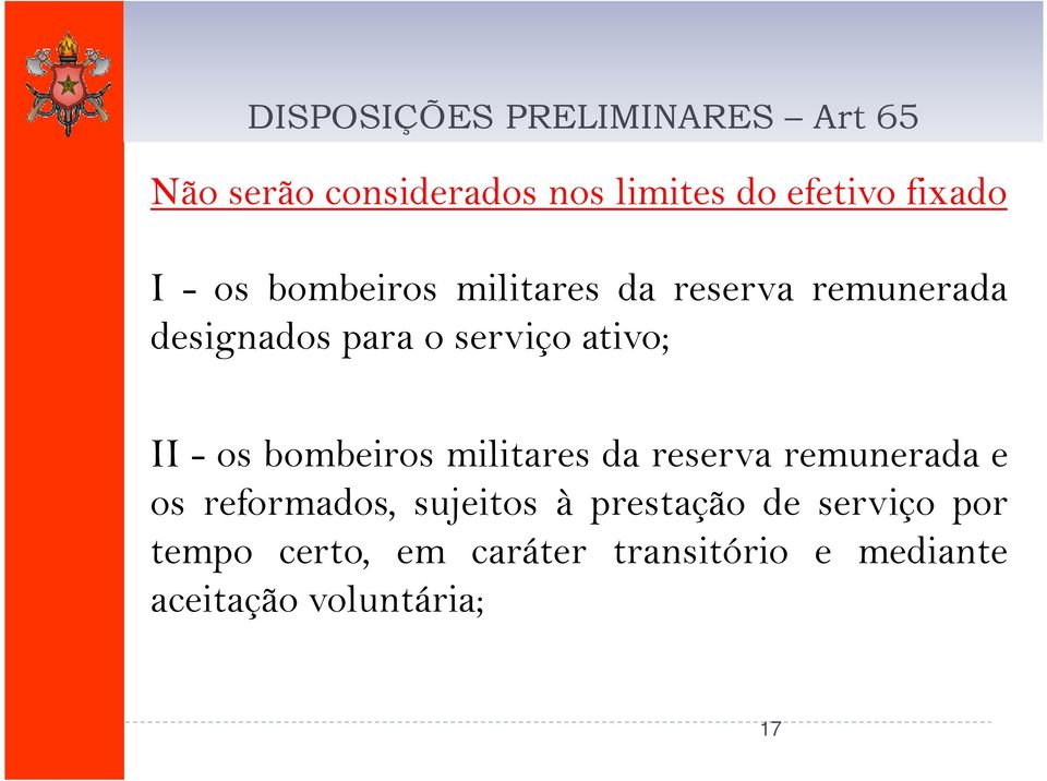 - os bombeiros militares da reserva remunerada e os reformados, sujeitos à prestação