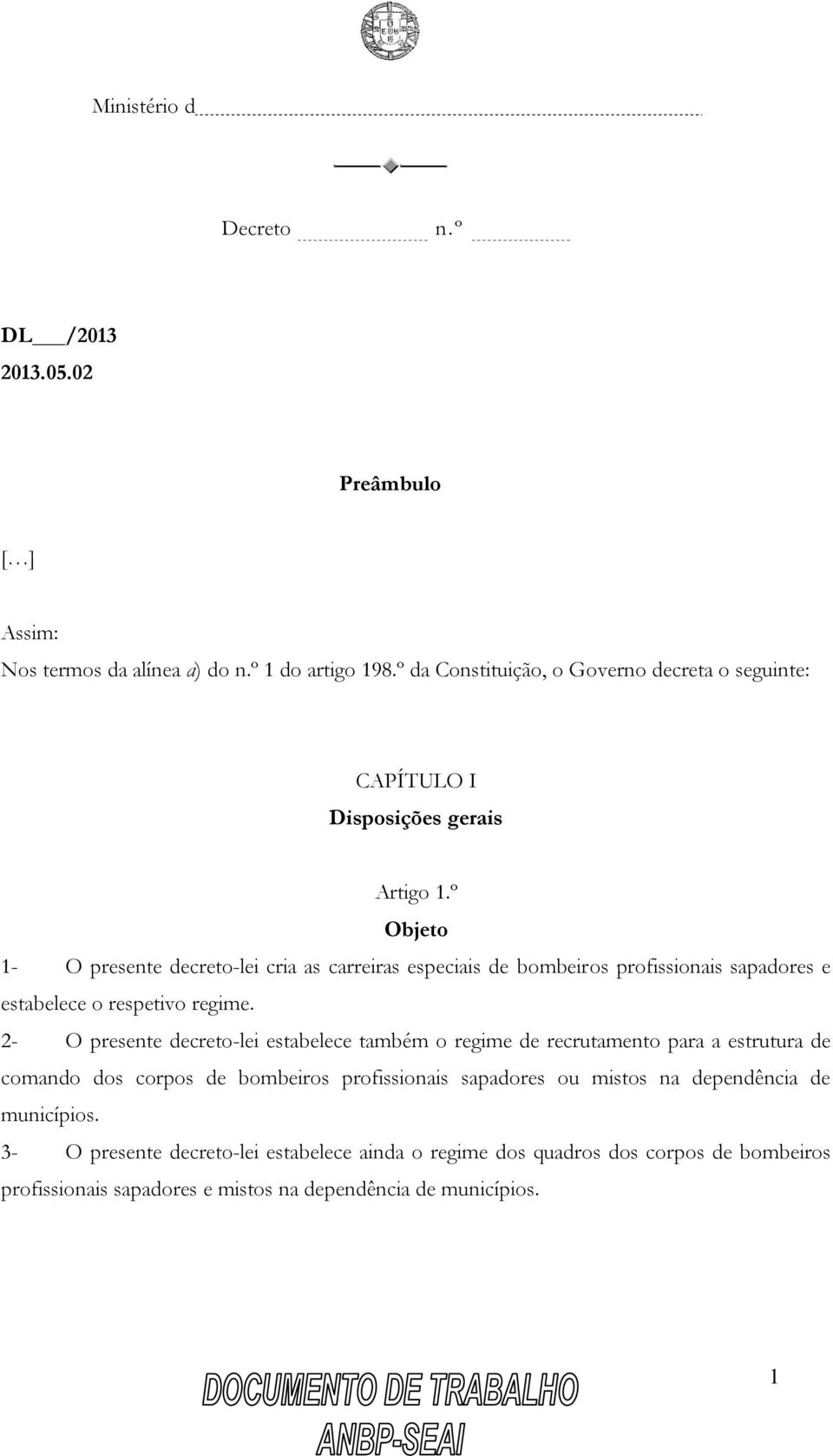 º Objeto 1- O presente decreto-lei cria as carreiras especiais de bombeiros profissionais sapadores e estabelece o respetivo regime.