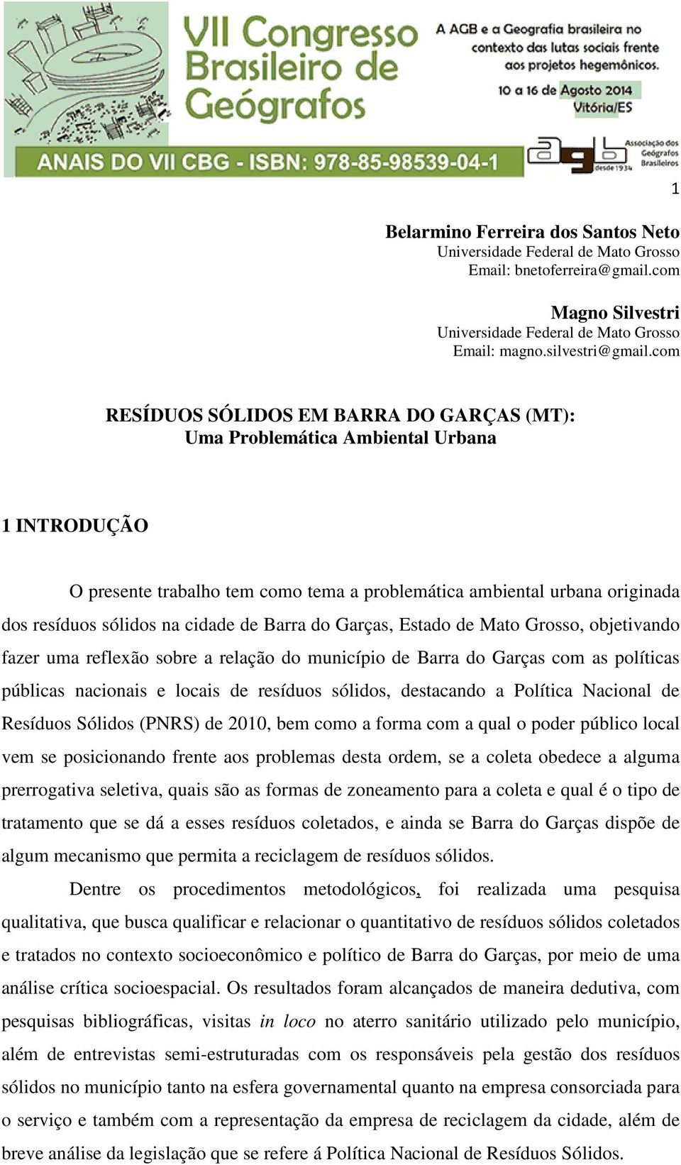 de Barra do Garças, Estado de Mato Grosso, objetivando fazer uma reflexão sobre a relação do município de Barra do Garças com as políticas públicas nacionais e locais de resíduos sólidos, destacando