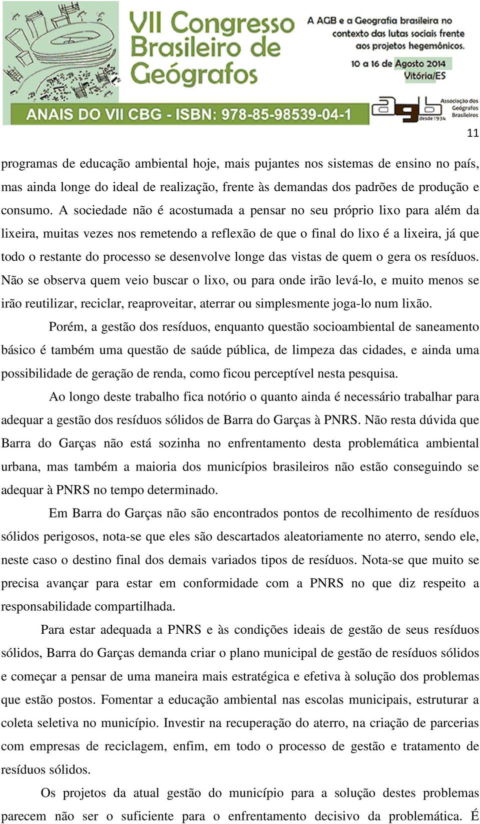 desenvolve longe das vistas de quem o gera os resíduos.