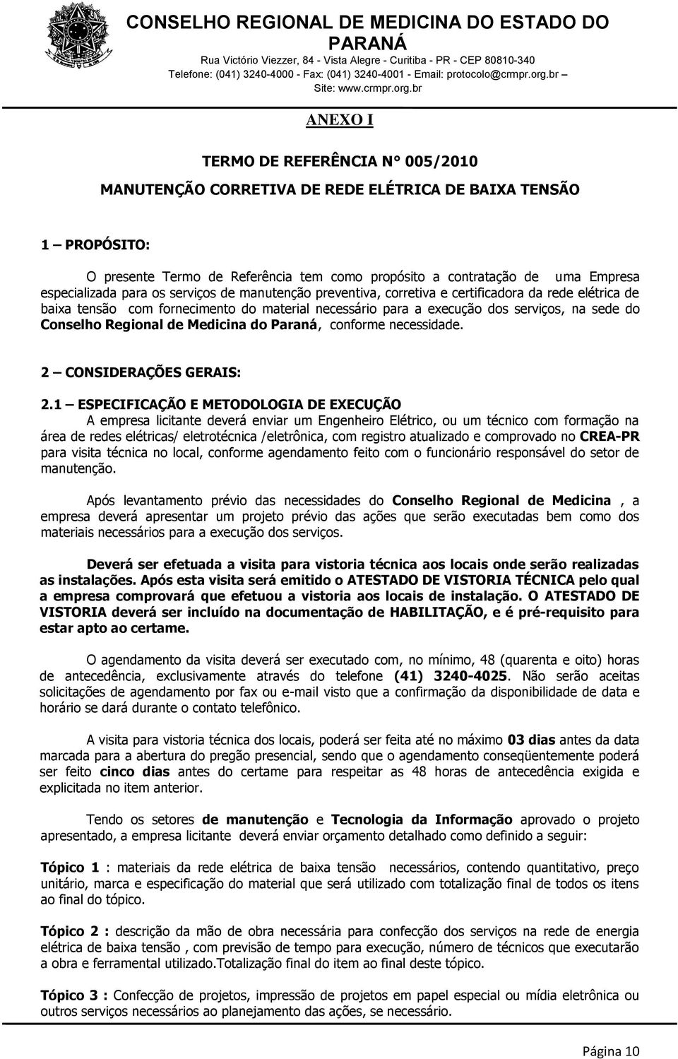 Regional de Medicina do Paraná, conforme necessidade. 2 CONSIDERAÇÕES GERAIS: 2.