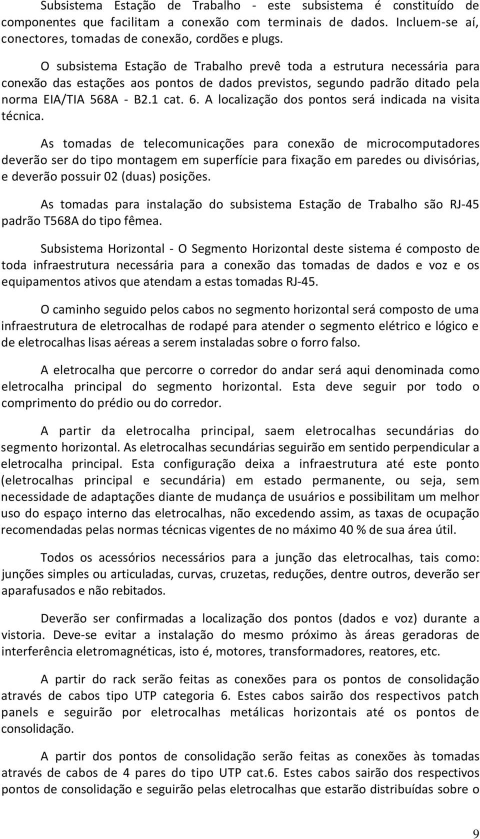 A localização dos pontos será indicada na visita técnica.