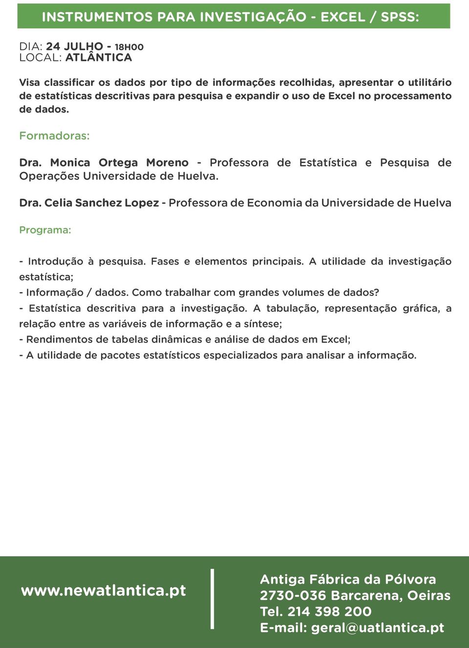 Fases e elementos principais. A utilidade da investigação estatística; - Informação / dados. Como trabalhar com grandes volumes de dados? - Estatística descritiva para a investigação.