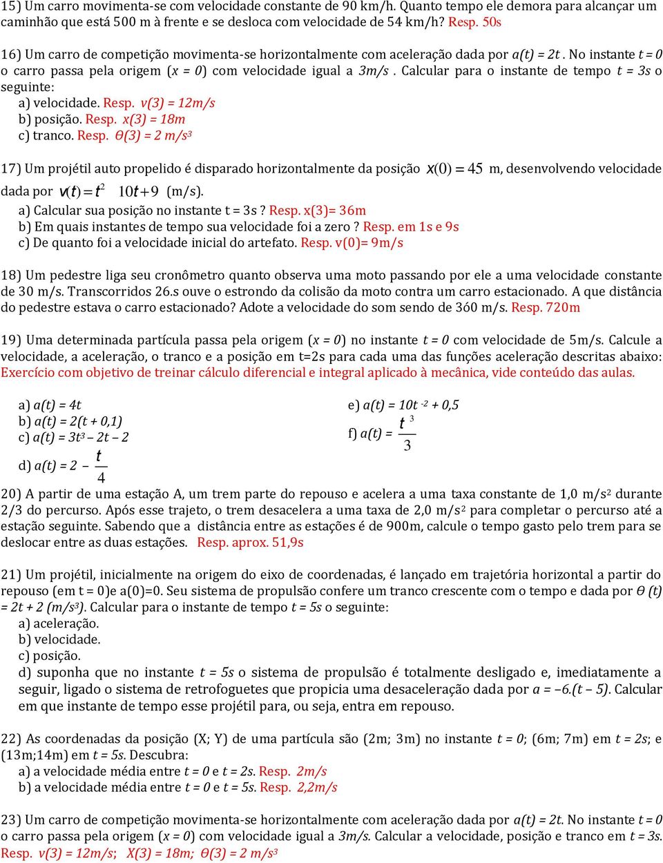 Calcular para o insane de empo = 3s o seguine: a) velocidade. Resp.