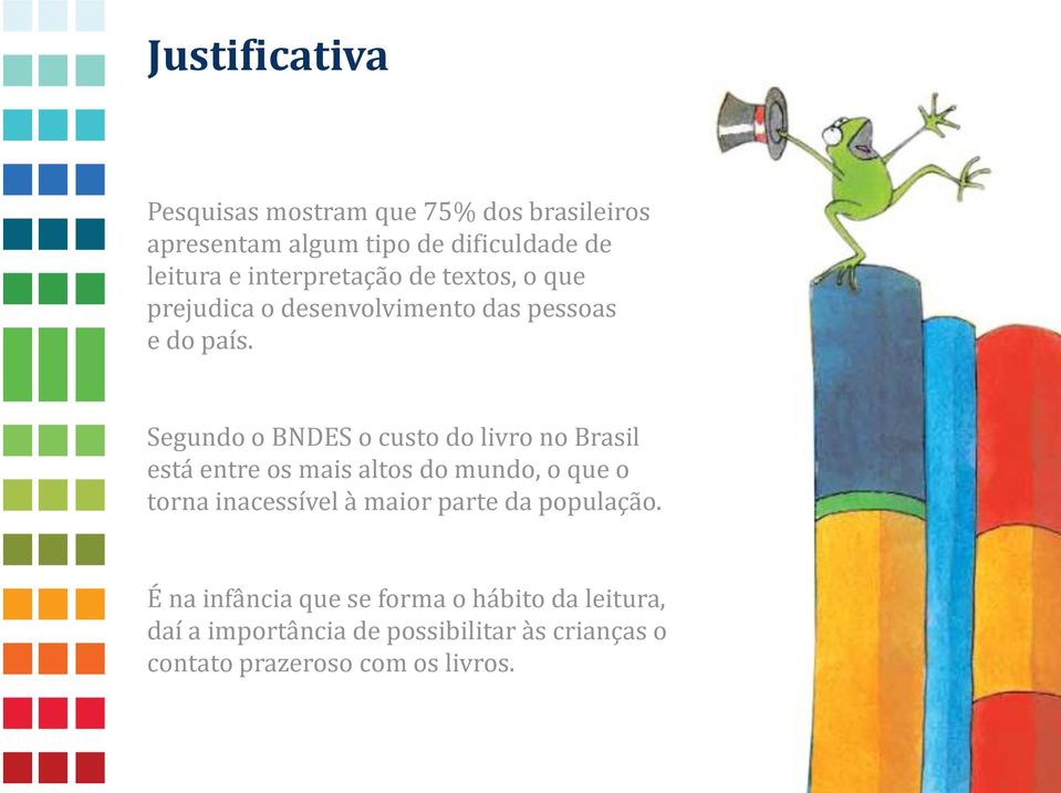 Segundo o BNDES o custo do livro no Brasil está entre os mais altos do mundo, o que o torna inacessível à maior