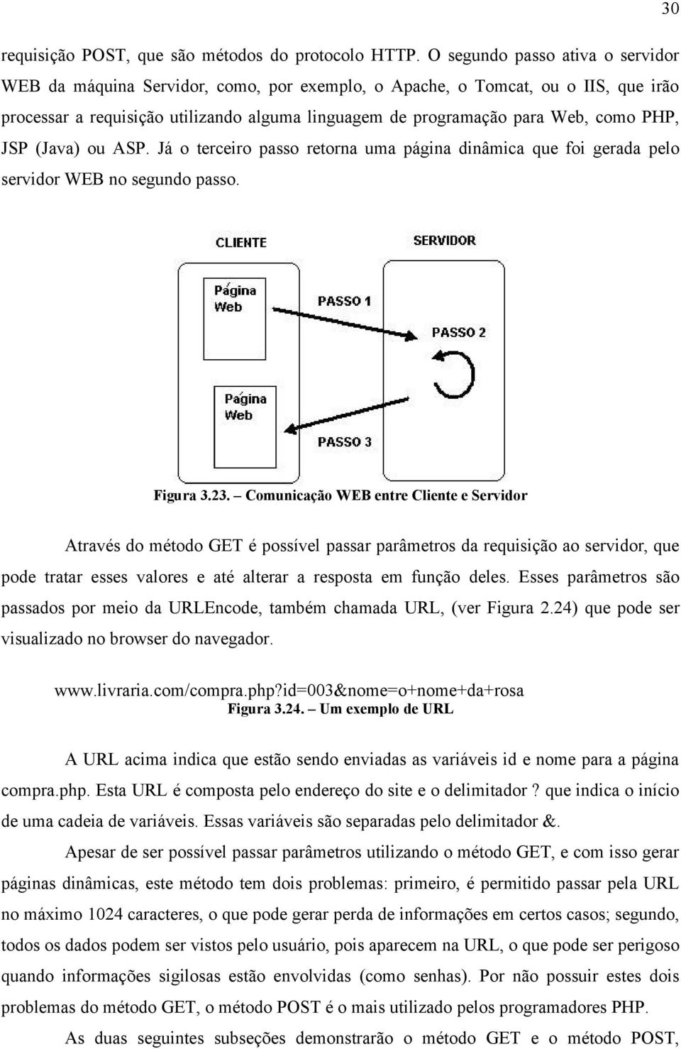 PHP, JSP (Java) ou ASP. Já o terceiro passo retorna uma página dinâmica que foi gerada pelo servidor WEB no segundo passo. Figura 3.23.