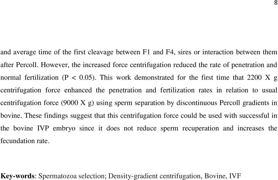 This work demonstrated for the first time that 2200 X g centrifugation force enhanced the penetration and fertilization rates in relation to usual centrifugation force (9000 X g) using