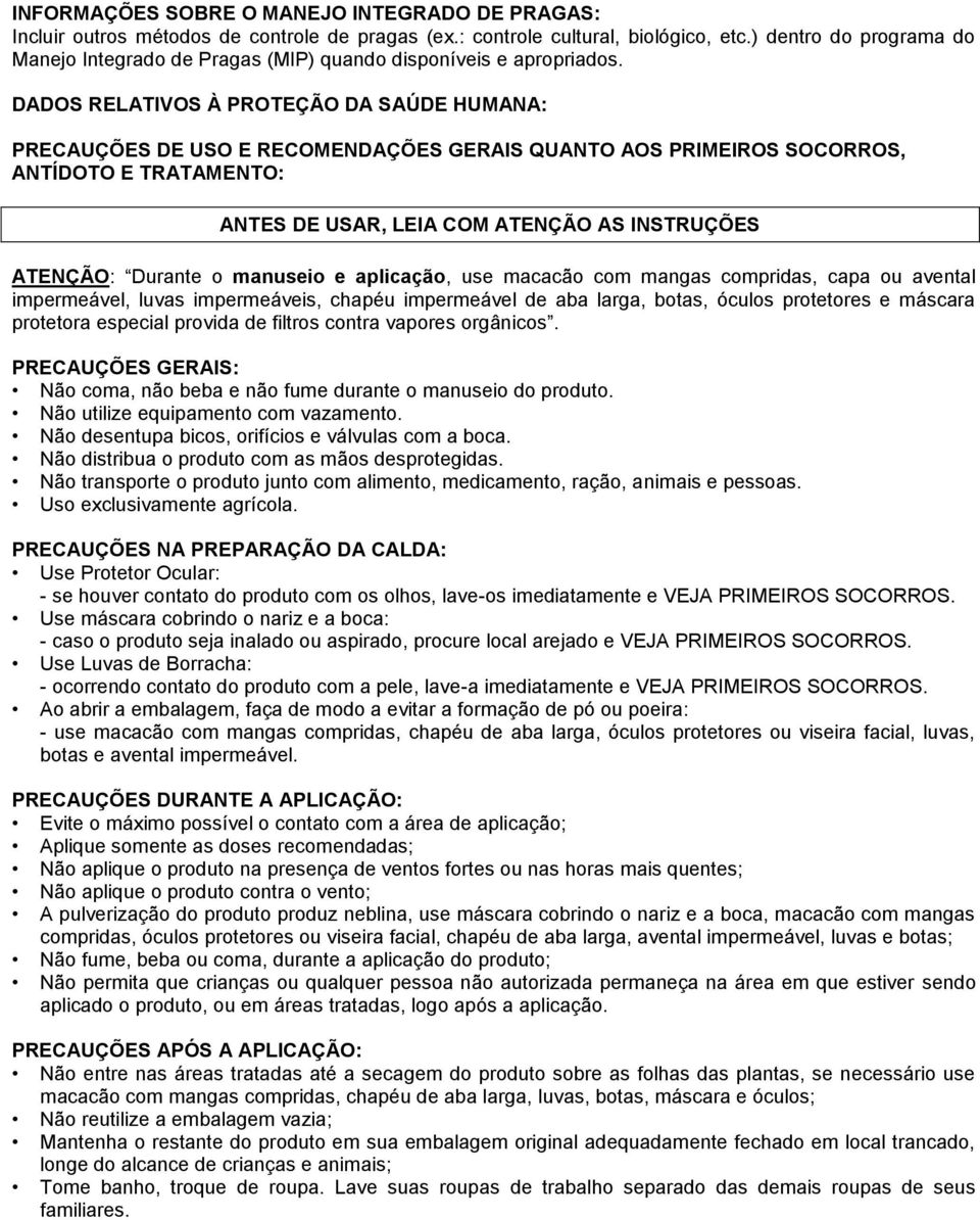 DADOS RELATIVOS À PROTEÇÃO DA SAÚDE HUMANA: PRECAUÇÕES DE USO E RECOMENDAÇÕES GERAIS QUANTO AOS PRIMEIROS SOCORROS, ANTÍDOTO E TRATAMENTO: ANTES DE USAR, LEIA COM ATENÇÃO AS INSTRUÇÕES ATENÇÃO: