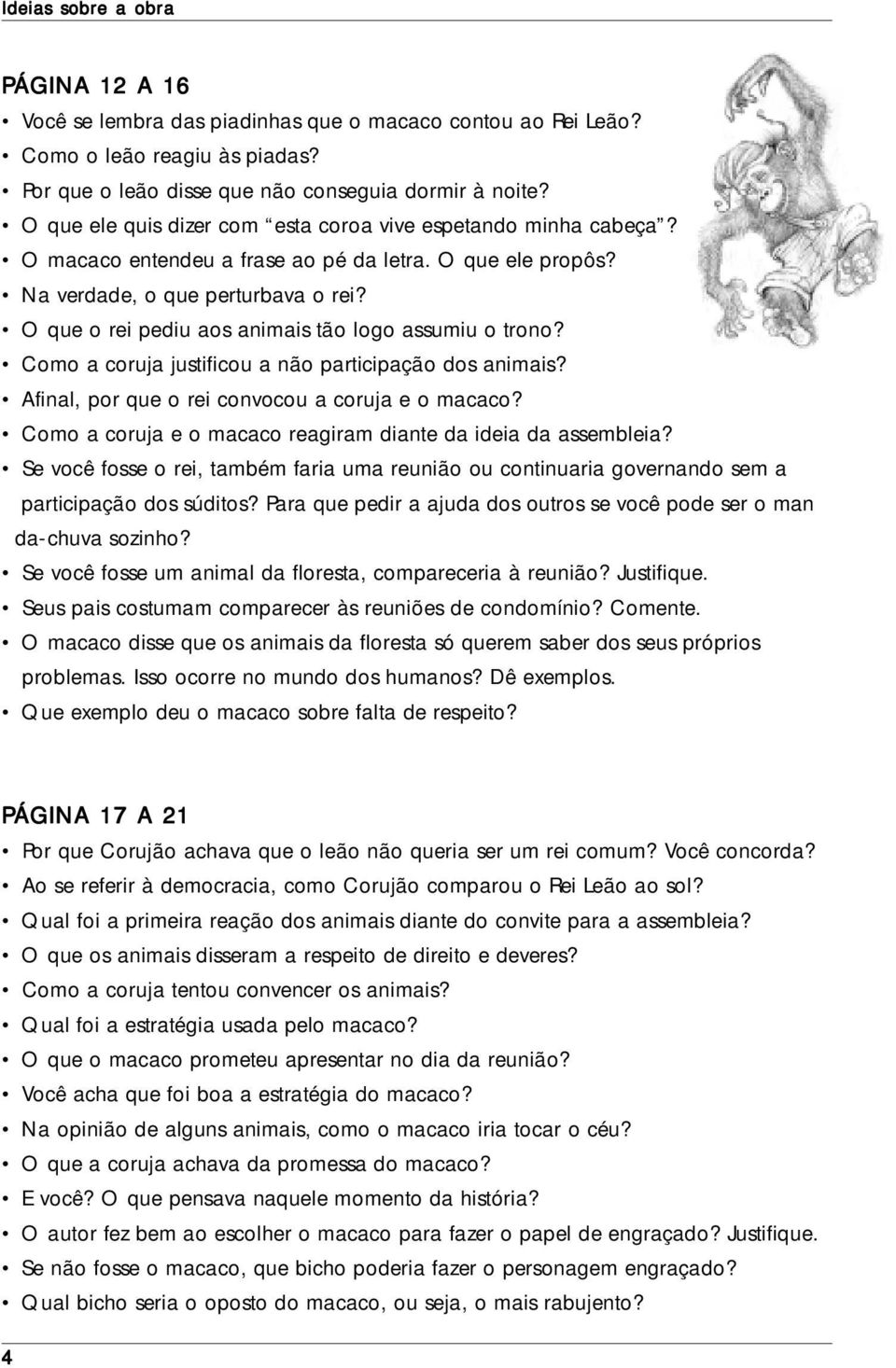 O que o rei pediu aos animais tão logo assumiu o trono? Como a coruja justificou a não participação dos animais? Afinal, por que o rei convocou a coruja e o macaco?