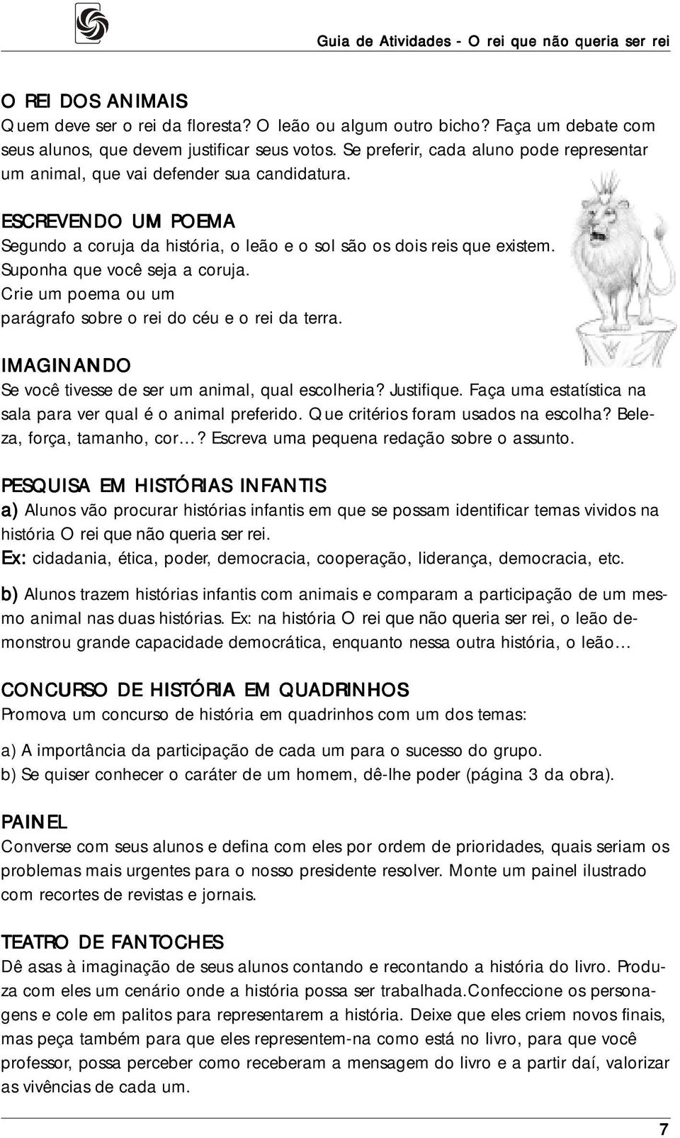 Suponha que você seja a coruja. Crie um poema ou um parágrafo sobre o rei do céu e o rei da terra. IMAGINANDO Se você tivesse de ser um animal, qual escolheria? Justifique.