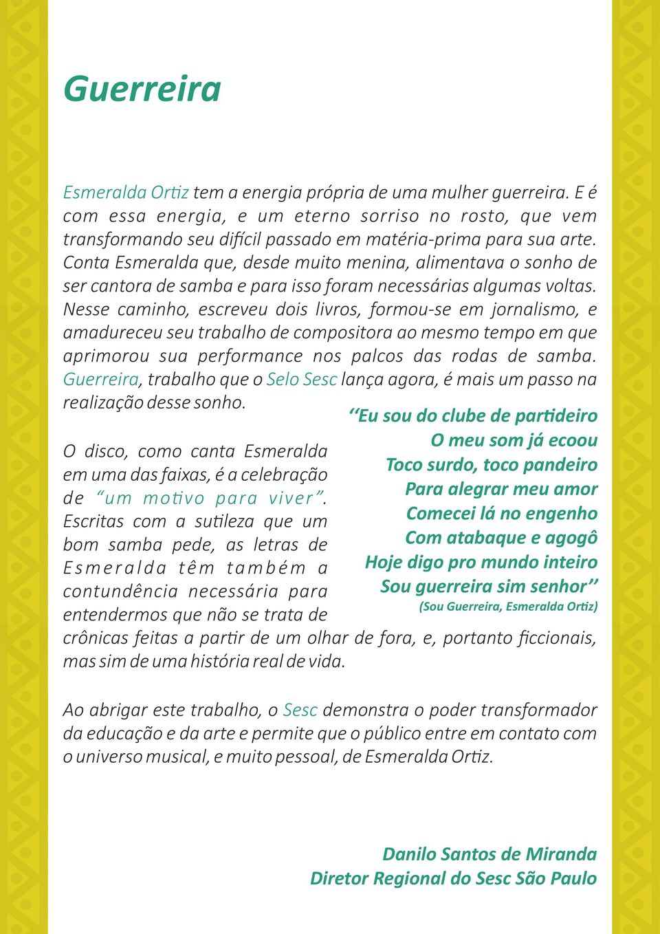 Nesse caminho, escreveu dois livros, formou-se em jornalismo, e amadureceu seu trabalho de compositora ao mesmo tempo em que aprimorou sua performance nos palcos das rodas de samba.