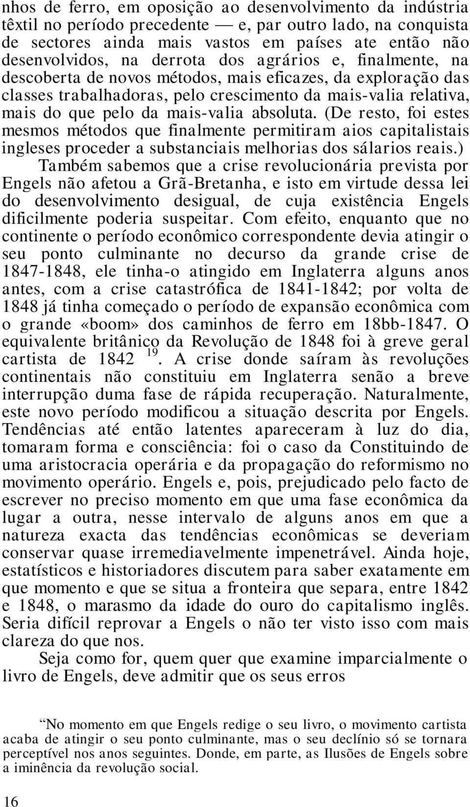 (De resto, foi estes mesmos métodos que finalmente permitiram aios capitalistais ingleses proceder a substanciais melhorias dos sálarios reais.