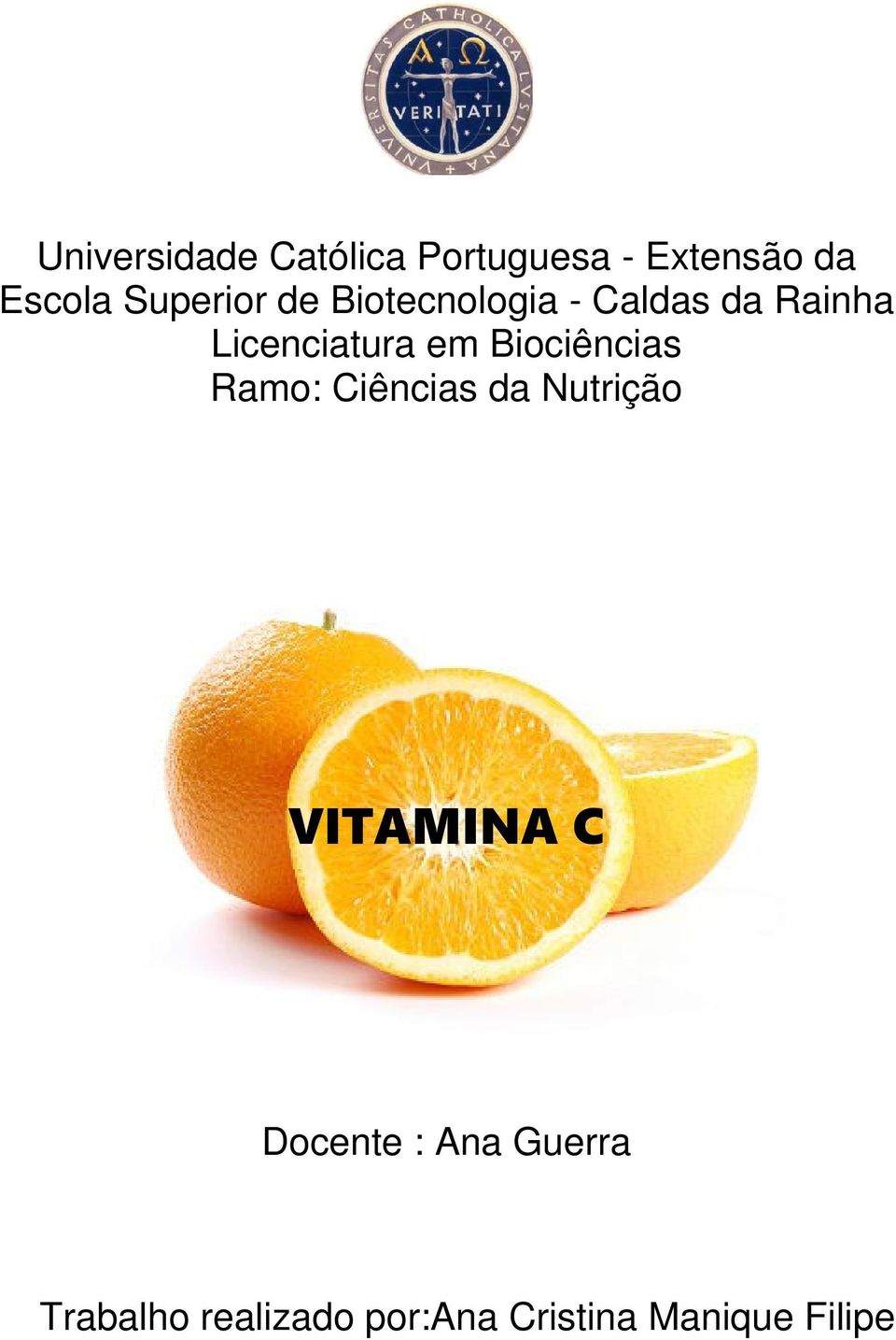 em Biociências Ramo: Ciências da Nutrição VITAMINA C