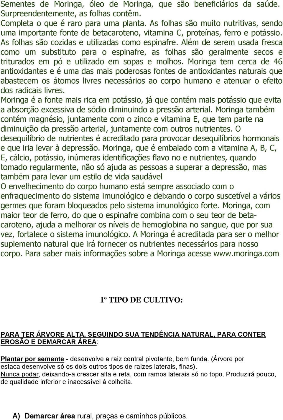 Além de serem usada fresca como um substituto para o espinafre, as folhas são geralmente secos e triturados em pó e utilizado em sopas e molhos.