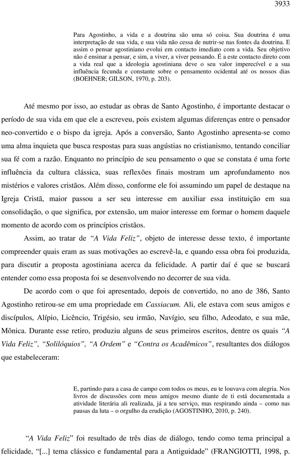 É a este contacto direto com a vida real que a ideologia agostiniana deve o seu valor imperecível e a sua influência fecunda e constante sobre o pensamento ocidental até os nossos dias (BOEHNER;