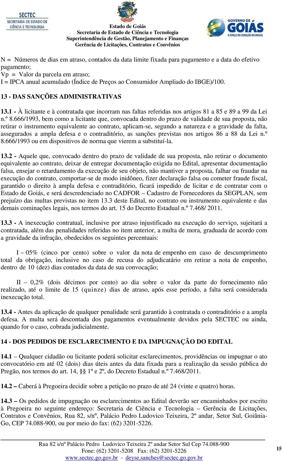 666/1993, bem como a licitante que, convocada dentro do prazo de validade de sua proposta, não retirar o instrumento equivalente ao contrato, aplicam-se, segundo a natureza e a gravidade da falta,