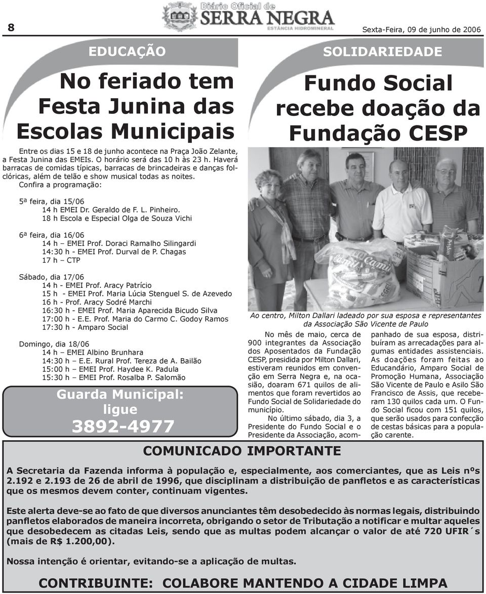 Confira a programação: SOLIDARIEDADE Fundo Social recebe doação da Fundação CESP 5ª feira, dia 15/06 14 h EMEI Dr. Geraldo de F. L. Pinheiro.